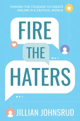 Fire the Haters: Găsirea curajului de a crea online într-o lume critică - Fire the Haters: Finding Courage to Create Online in a Critical World