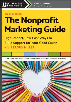 The Nonprofit Marketing Guide: Modalități cu impact ridicat și costuri reduse de a obține sprijin pentru cauza dvs. bună - The Nonprofit Marketing Guide: High-Impact, Low-Cost Ways to Build Support for Your Good Cause