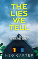 Minciunile pe care le spunem - Un thriller psihologic tensionat care vă va prinde de la început - Lies We Tell - A tense psychological thriller that will grip you from the start
