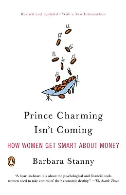 Făt-Frumos nu vine: Cum devin femeile inteligente în privința banilor - Prince Charming Isn't Coming: How Women Get Smart about Money