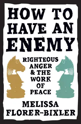 Cum să ai un dușman: Furia neprihănită și lucrarea păcii [Righteous Anger and the Work of Peace - How to Have an Enemy: Righteous Anger and the Work of Peace