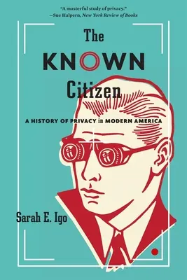 Cetățeanul cunoscut: O istorie a vieții private în America modernă - The Known Citizen: A History of Privacy in Modern America