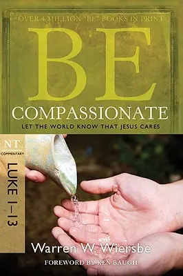 Fii plin de compasiune: Lasă lumea să știe că lui Isus îi pasă, Comentariu NT: Luca 1-13 - Be Compassionate: Let the World Know That Jesus Cares, NT Commentary: Luke 1-13