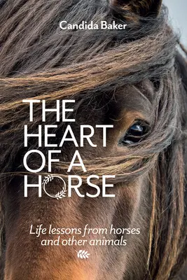 Inima unui cal: Lecții de viață de la cai și alte animale - The Heart of a Horse: Life Lessons from Horses and Other Animals