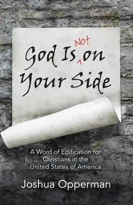 Dumnezeu nu este de partea ta: Un cuvânt de edificare pentru creștinii din Statele Unite ale Americii - God Is Not on Your Side: A Word of Edification for Christians in the United States of America