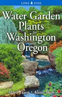 Plante de grădină acvatică pentru Washington și Oregon - Water Garden Plants for Washington and Oregon
