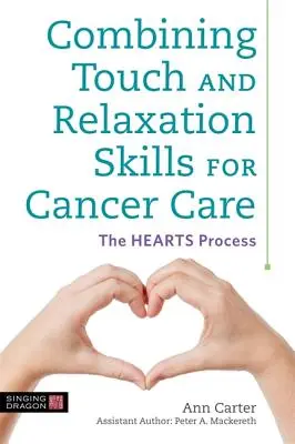 Combinarea abilităților de atingere și relaxare pentru îngrijirea cancerului: Procesul Hearts - Combining Touch and Relaxation Skills for Cancer Care: The Hearts Process