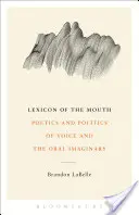Lexicon of the Mouth: Poetica și politica vocii și a imaginarului oral - Lexicon of the Mouth: Poetics and Politics of Voice and the Oral Imaginary