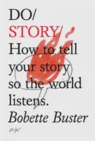 Do Story - Cum să-ți spui povestea astfel încât întreaga lume să te asculte - Do Story - How To Tell You Story So The Whole World Listens