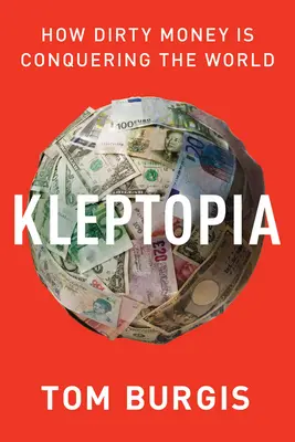 Kleptopia: Cum banii murdari cuceresc lumea - Kleptopia: How Dirty Money Is Conquering the World