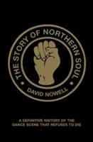 Story of Northern Soul - O istorie definitivă a scenei de dans care refuză să moară - Story of Northern Soul - A Definitive History of the Dance Scene that Refuses to Die