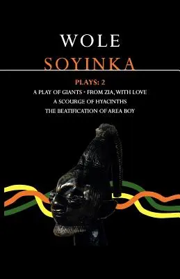 Piese de teatru Soyinka: 2: A Play of Giants; From Zia with Love; A Source of Hyacinths; The Beatification of Area Boy - Soyinka Plays: 2: A Play of Giants; From Zia with Love; A Source of Hyacinths; The Beatification of Area Boy