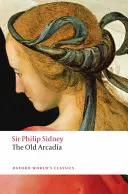 Arcadia contesei de Pembroke: (The Old Arcadia) - The Countess of Pembroke's Arcadia: (The Old Arcadia)