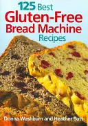 125 Cele mai bune rețete de pâine la mașină fără gluten - 125 Best Gluten-Free Bread Machine Recipes