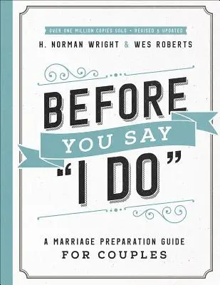 Before You Say I Do(r): Un ghid de pregătire pentru căsătorie pentru cupluri - Before You Say I Do(r): A Marriage Preparation Guide for Couples