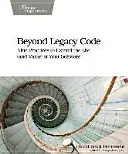 Beyond Legacy Code: Nouă practici de prelungire a duratei de viață (și a valorii) a software-ului dvs. - Beyond Legacy Code: Nine Practices to Extend the Life (and Value) of Your Software