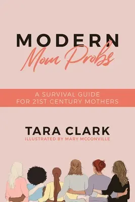 Probele mamei moderne: Un ghid de supraviețuire pentru mamele secolului XXI - Modern Mom Probs: A Survival Guide for 21st Century Mothers
