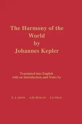 Armonia lumii de Johannes Kepler: Traducere în limba engleză cu o introducere și note - The Harmony of the World by Johannes Kepler: Translated Into English with an Introduction and Notes