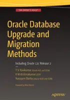 Oracle Database Upgrade and Migration Methods: Inclusiv Oracle 12c Release 2 - Oracle Database Upgrade and Migration Methods: Including Oracle 12c Release 2