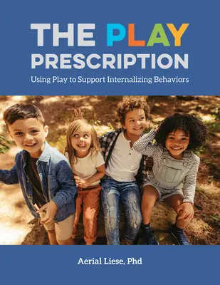 Prescripția jocului: Utilizarea jocului pentru susținerea comportamentelor de internalizare - The Play Prescription: Using Play to Support Internalizing Behaviors