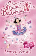 Holly și țara dulciurilor (Balerina magică, Cartea 18) - Holly and the Land of Sweets (Magic Ballerina, Book 18)
