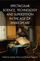 Știință spectaculoasă, tehnologie și superstiție în epoca lui Shakespeare - Spectacular Science, Technology and Superstition in the Age of Shakespeare