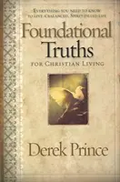 Adevăruri fundamentale pentru viața creștină: Tot ce trebuie să știi pentru a trăi o viață echilibrată, plină de Duhul Sfânt - Foundational Truths for Christian Living: Everything You Need to Know to Live a Balanced, Spirit-Filled Life