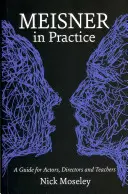 Meisner în practică: Un ghid pentru actori, regizori și profesori - Meisner in Practice: A Guide for Actors, Directors and Teachers