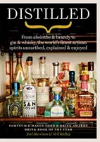 Distilat - De la absint și brandy la gin și whisky, cele mai bune băuturi spirtoase artizanale din lume descoperite, explicate și savurate - Distilled - From absinthe & brandy to gin & whisky, the world's finest artisan spirits unearthed, explained & enjoyed