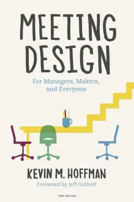Meeting Design: Pentru manageri, realizatori și toată lumea - Meeting Design: For Managers, Makers, and Everyone