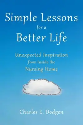Lecții simple pentru o viață mai bună: Inspirație neașteptată din interiorul azilului de bătrâni - Simple Lessons for a Better Life: Unexpected Inspiration from Inside the Nursing Home