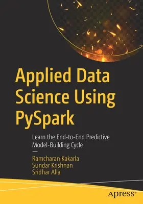 Știința datelor aplicate utilizând Pyspark: Învățați ciclul de construire a modelelor predictive de la un capăt la altul - Applied Data Science Using Pyspark: Learn the End-To-End Predictive Model-Building Cycle