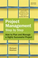 Project Management Step by Step: Cum să planifici și să gestionezi un proiect de mare succes - Project Management Step by Step: How to Plan and Manage a Highly Successful Project