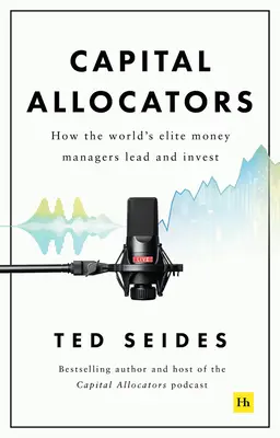 Capital Allocators: Cum conduc și investesc managerii de bani de elită ai lumii - Capital Allocators: How the World's Elite Money Managers Lead and Invest