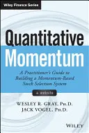 Momentum cantitativ: A Practitioner's Guide to Building a Momentum-Based Stock Selection System - Quantitative Momentum: A Practitioner's Guide to Building a Momentum-Based Stock Selection System