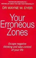 Zonele tale eronate - Scapă de gândirea negativă și preia controlul asupra vieții tale - Your Erroneous Zones - Escape negative thinking and take control of your life