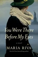 Ai fost acolo în fața ochilor mei - un roman - You Were There Before My Eyes - A Novel
