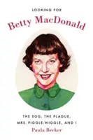 În căutarea lui Betty MacDonald: Oul, ciuma, doamna Piggle-Wiggle și eu - Looking for Betty MacDonald: The Egg, the Plague, Mrs. Piggle-Wiggle, and I