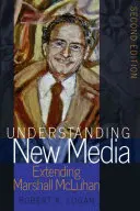 Înțelegerea noilor media; Extinderea lui Marshall McLuhan - Ediția a doua - Understanding New Media; Extending Marshall McLuhan - Second Edition
