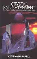 Iluminarea cristalină: Proprietățile transformatoare ale cristalelor și pietrelor vindecătoare: The Transforming Properties of Crystals and Healing Stones - Crystal Enlightenment: The Transforming Properties of Crystals and Healing Stones