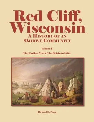 Red Cliff, Wisconsin, volumul 1: O istorie a unei comunități Ojibwe - Red Cliff, Wisconsin, Volume 1: A History of an Ojibwe Community