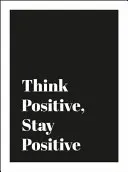 Gândește pozitiv, rămâi pozitiv - Think Positive, Stay Positive