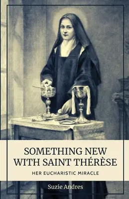 Ceva nou cu Sfânta Thrse: Miracolul ei euharistic - Something New with St. Thrse: Her Eucharistic Miracle