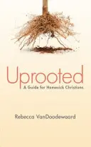 Dezrădăcinat: Un ghid pentru creștinii cu dor de casă - Uprooted: A Guide for Homesick Christians