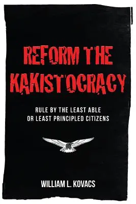 Reform the Kakistocracy: Guvernarea de către cetățenii cei mai puțin capabili sau cu cele mai puține principii - Reform the Kakistocracy: Rule by the Least Able or Least Principled Citizens
