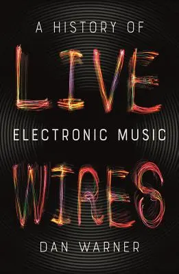 Live Wires: O istorie a muzicii electronice - Live Wires: A History of Electronic Music