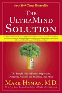 The UltraMind Solution: Calea simplă de a învinge depresia, de a depăși anxietatea și de a-ți ascuți mintea - The UltraMind Solution: The Simple Way to Defeat Depression, Overcome Anxiety, and Sharpen Your Mind