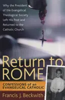 Întoarcerea la Roma: Confesiunile unui catolic evanghelic - Return to Rome: Confessions of an Evangelical Catholic