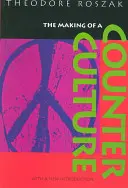 Crearea unei contra-culturi: Reflections on the Technocratic Society and Its Youthful Opposition - The Making of a Counter Culture: Reflections on the Technocratic Society and Its Youthful Opposition