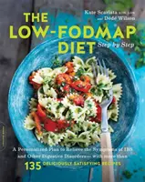 Dieta Low-Fodmap pas cu pas: Un plan personalizat pentru ameliorarea simptomelor de Ibs și alte tulburări digestive - cu mai mult de 130 - The Low-Fodmap Diet Step by Step: A Personalized Plan to Relieve the Symptoms of Ibs and Other Digestive Disorders -- With More Than 130 Deliciously S